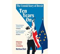 Ten Years On: The Untold Story of Brexit - Reflections on a Life of Campaigning