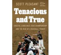 Tenacious and True: Coastal Carolina's 2016 Championship and the Rise of a Baseball Power