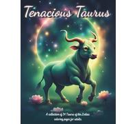 Tenacious Taurus: A collection of 34 Taurus of the Zodiac coloring pages for adults.