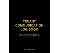 Tenant Communication Log Book: Record Calls, Messages, Complaints, Maintenance Requests, and Follow-Ups for Every Rental Property