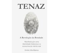 TENAZ. A Revolução da Bondade.: Manifesto por uma Identidade Soberana e a economia do mérito real