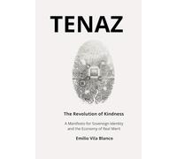 TENAZ: The Revolution of Kindness: A Manifesto for Sovereign Identity, Blockchain Ethics, and the Economy of Real Merit