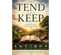 Tend and Keep: A Biblical Call to Christian Stewardship (FILMORE SPELLMAN PRODUCTIONS PRESENTS ALL THINGS CHRISTIAN BOOKS)