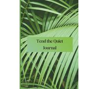 Tend the Quiet Book: Some seasons aren’t meant for growth. They’re meant for quiet. A lined journal for rest, reflection, and unhurried seasons
