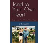 Tend to Your Own Heart: Essays from an Award-Winning Alzheimer's Blog
