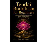 Tendai Buddhism for Beginners: A Simple Guide to the Lotus Sutra, Saichō, and the Path of Universal Awakening