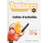 Tendances. B2. Méthode de français. Per le Scuole superiori: Cahier d'activités