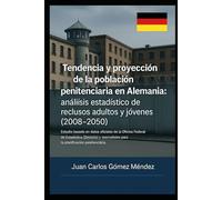 Tendencia y proyección de la población penitenciaria en Alemania: análisis estadístico de reclusos adultos y jóvenes (2008-2050).: Datos oficiales de ... planificación penitenciaria. (Criminología)