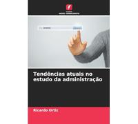 Tendências atuais no estudo da administração