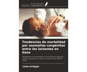 Tendencias de mortalidad por anomalías congénitas entre los lactantes en Gaza: Tendencias de mortalidad por anomalías congénitas entre los lactantes en las provincias de Gaza (2000-2010)
