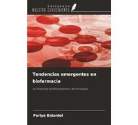 Tendencias emergentes en biofarmacia: en Desarrollo de Medicamentos y Biotecnología