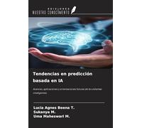 Tendencias en predicción basada en IA: Avances, aplicaciones y orientaciones futuras de los sistemas inteligentes