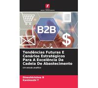 Tendências Futuras E Cenários Estratégicos Para A Excelência Da Cadeia De Abastecimento: Um estudo analítico