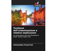 Tendenze dell'urbanizzazione e relative implicazioni: Uno studio empirico sulla città metropolitana di Gwalior, Madhya Pradesh, India