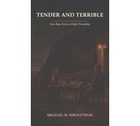 TENDER AND TERRIBLE: Nine Raw Stories of Male Friendship