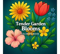 Tender Garden Blooms Coloring Book: Blooming Beauty, Tender Hearts