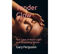 Tender Glow: Five Tales of Warm Light and Deepening Desire (The Quiet Desire Collections)