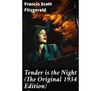 Tender Is The Night (the Original 1934 Edition) (ebook)