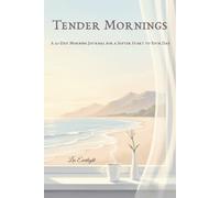 Tender Mornings: A 30-Day Morning Journal for a Softer Start to Your Day