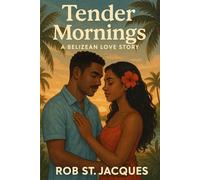 Tender Mornings: A Belizean Love Story