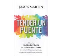 Tender Un Puente: Cómo la Iglesia Católica y la comunidad LGBTI pueden entablar una relación de respeto, compasión y sensibilidad: 10 (Testimonios)