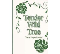 Tender Wild True: 1. A Guided Journal for the Buried, the Blooming, and the Becoming