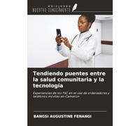 Tendiendo puentes entre la salud comunitaria y la tecnología: Experiencias de los TSC en el uso de ordenadores y teléfonos móviles en Camerún