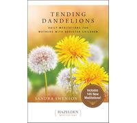 Tending Dandelions: Daily Meditations for Mothers with Addicted Children (Hazelden Meditations)