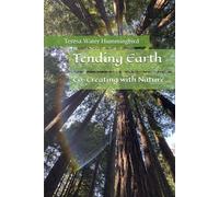 Tending Earth: Co-Creating with Nature