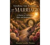 Tending the Garden of Marriage: A Journey of Cultivation, Grace, and Intentional Love (Unstrung Beauty Collection)