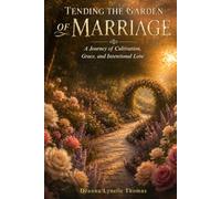 Tending the Garden of Marriage: A Journey of Cultivation, Grace, and Intentional Love (Unstrung Beauty Collection)