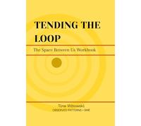 TENDING THE LOOP: The Space Between Us Workbook (Observed Patterns: The SOMA Series)