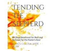 Tending the Shepherd: 90 Days Devotional for Rest and Renewal for the Pastor's Soul