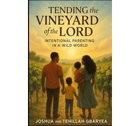 Tending the Vineyard of the Lord: Intentional Parenting in a Wild World