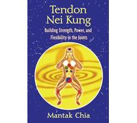 Tendon Nei Kung: Building Strength, Power, and Flexibility in the Joints