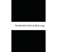 Tendonitis Pain & Rest Log: Six-Month Daily Tracker for Joint Aches, Swelling, Physical Therapy Compliance, and RICE Therapy