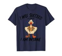 Tendrá éxito Porque Estoy Loco Divertido Pato Loco Camiseta