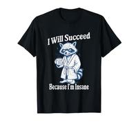 Tendré éxito Porque Estoy Loco Divertido Mapache desquiciado Camiseta