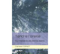 Tendre l'oreille: recueil de pensées écoutées, entendues, ressenties