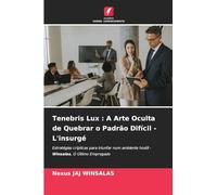 Tenebris Lux: A Arte Oculta de Quebrar o Padrão Difícil - L'insurgé