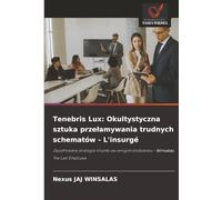 Tenebris Lux: Okultystyczna sztuka prze¿amywania trudnych schematów - L'insurgé: Zaszyfrowane strategie triumfu we wrogim ¿rodowisku - Winsalas, The Last Employee
