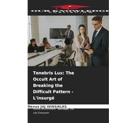 Tenebris Lux: The Occult Art of Breaking the Difficult Pattern - L'insurgé: Cryptic strategies for triumphing in a hostile environment - Winsalas, The Last Employee