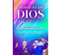 ¡TENED FE EN DIOS!: Mensajes por Smith Wigglesworth
