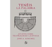 Tenéis la palabra: Apuntes sobre teatralidad y justicia: 32 (Libros del apuntador)