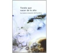 Teneis Que Nacer De LO ALTO: La nueva creación el hombre: 219 (Nueva Alianza)