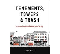 Tenements, Towers & Trash. An Unconventional Illustrated History of New York City