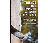 Tenemos que empezar a ganar algún día: Operación Victoria II, el desenlace