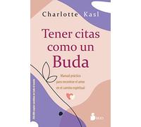 Tener citas como un Buda: Manual práctico para encontrar el amor en el camino espiritual (SIN COLECCION)