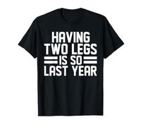 Tener Dos piernas es una amputación Tan Divertida del año Pasado Camiseta