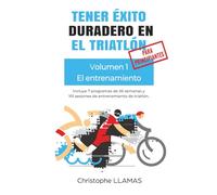 Tener éxito duradero en el triatlón - El entrenamiento, Volumen 1